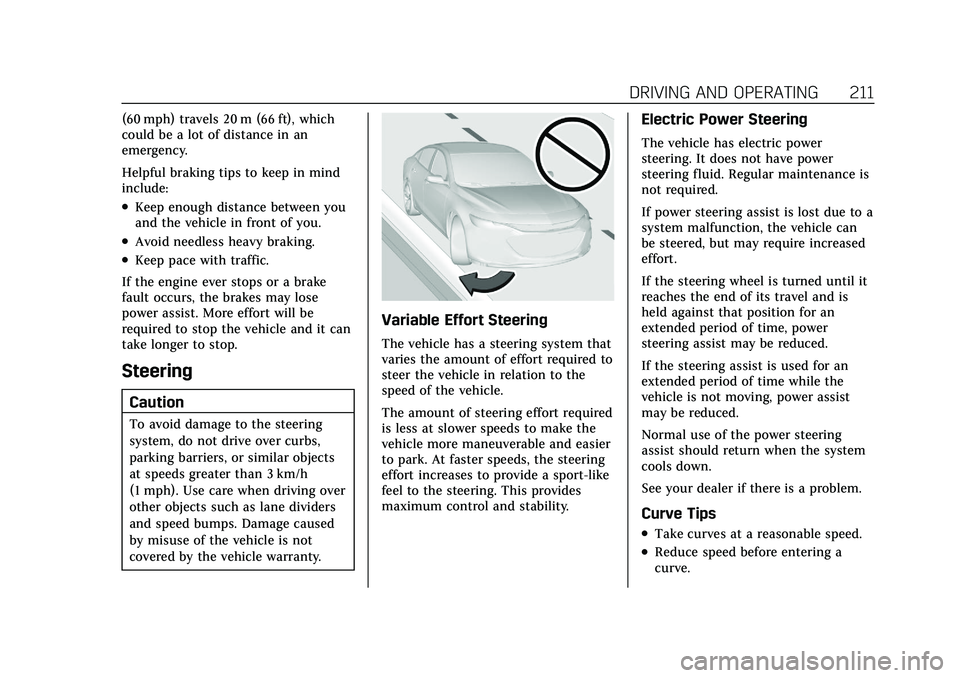 CADILLAC CT5 2021  Owners Manual Cadillac CT5 Owner Manual (GMNA-Localizing-U.S./Canada-14584312) -
2021 - CRC - 11/23/20
DRIVING AND OPERATING 211
(60 mph) travels 20 m (66 ft), which
could be a lot of distance in an
emergency.
Help