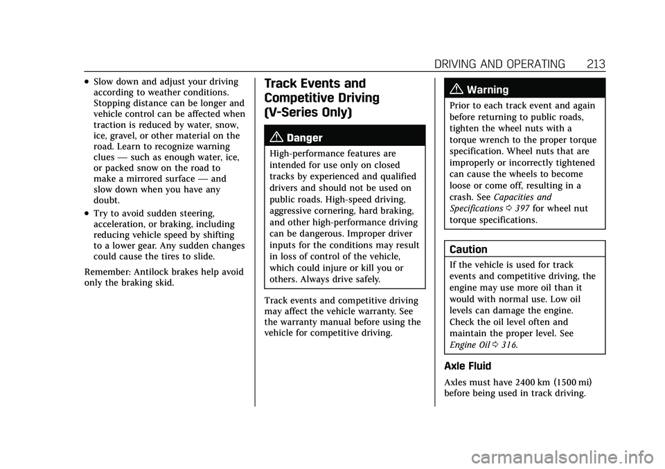 CADILLAC CT5 2021  Owners Manual Cadillac CT5 Owner Manual (GMNA-Localizing-U.S./Canada-14584312) -
2021 - CRC - 11/23/20
DRIVING AND OPERATING 213
.Slow down and adjust your driving
according to weather conditions.
Stopping distance