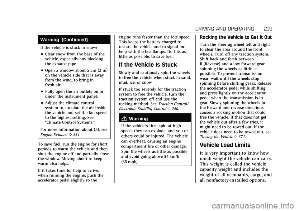 CADILLAC CT5 2021  Owners Manual Cadillac CT5 Owner Manual (GMNA-Localizing-U.S./Canada-14584312) -
2021 - CRC - 11/23/20
DRIVING AND OPERATING 219
Warning (Continued)
If the vehicle is stuck in snow:
.Clear snow from the base of the