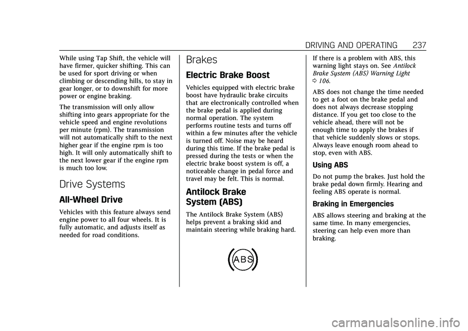 CADILLAC CT5 2021  Owners Manual Cadillac CT5 Owner Manual (GMNA-Localizing-U.S./Canada-14584312) -
2021 - CRC - 11/23/20
DRIVING AND OPERATING 237
While using Tap Shift, the vehicle will
have firmer, quicker shifting. This can
be us