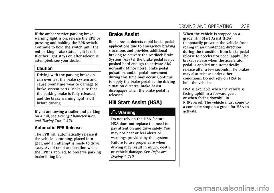 CADILLAC CT5 2021 User Guide Cadillac CT5 Owner Manual (GMNA-Localizing-U.S./Canada-14584312) -
2021 - CRC - 11/23/20
DRIVING AND OPERATING 239
If the amber service parking brake
warning light is on, release the EPB by
pressing a