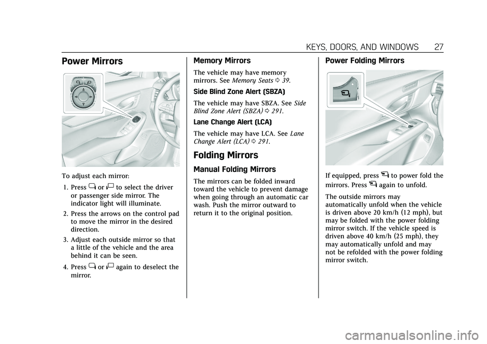 CADILLAC CT5 2021  Owners Manual Cadillac CT5 Owner Manual (GMNA-Localizing-U.S./Canada-14584312) -
2021 - CRC - 11/23/20
KEYS, DOORS, AND WINDOWS 27
Power Mirrors
To adjust each mirror:1. Press
jor|to select the driver
or passenger 