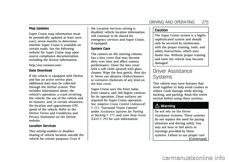CADILLAC CT5 2021 Owners Manual Cadillac CT5 Owner Manual (GMNA-Localizing-U.S./Canada-14584312) -
2021 - CRC - 11/23/20
DRIVING AND OPERATING 275
Map Updates
Super Cruise map information must
be periodically updated at least once
e CADILLAC CT5 2021 Owners Manual Cadillac CT5 Owner Manual (GMNA-Localizing-U.S./Canada-14584312) -
2021 - CRC - 11/23/20
DRIVING AND OPERATING 275
Map Updates
Super Cruise map information must
be periodically updated at least once
e