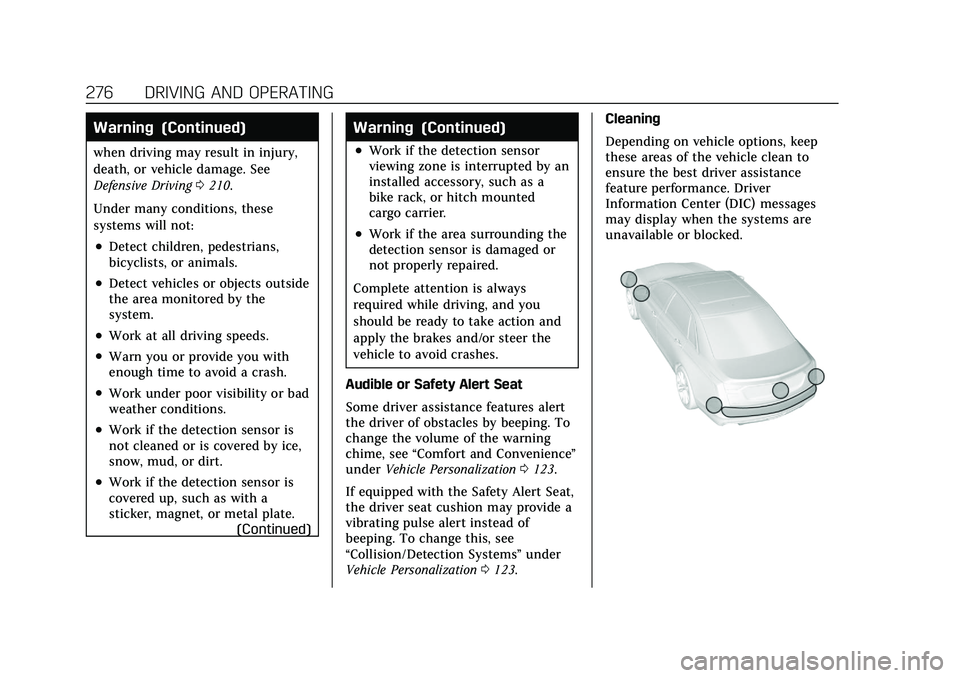 CADILLAC CT5 2021 Owners Guide Cadillac CT5 Owner Manual (GMNA-Localizing-U.S./Canada-14584312) -
2021 - CRC - 11/23/20
276 DRIVING AND OPERATING
Warning (Continued)
when driving may result in injury,
death, or vehicle damage. See
CADILLAC CT5 2021 Owners Guide Cadillac CT5 Owner Manual (GMNA-Localizing-U.S./Canada-14584312) -
2021 - CRC - 11/23/20
276 DRIVING AND OPERATING
Warning (Continued)
when driving may result in injury,
death, or vehicle damage. See