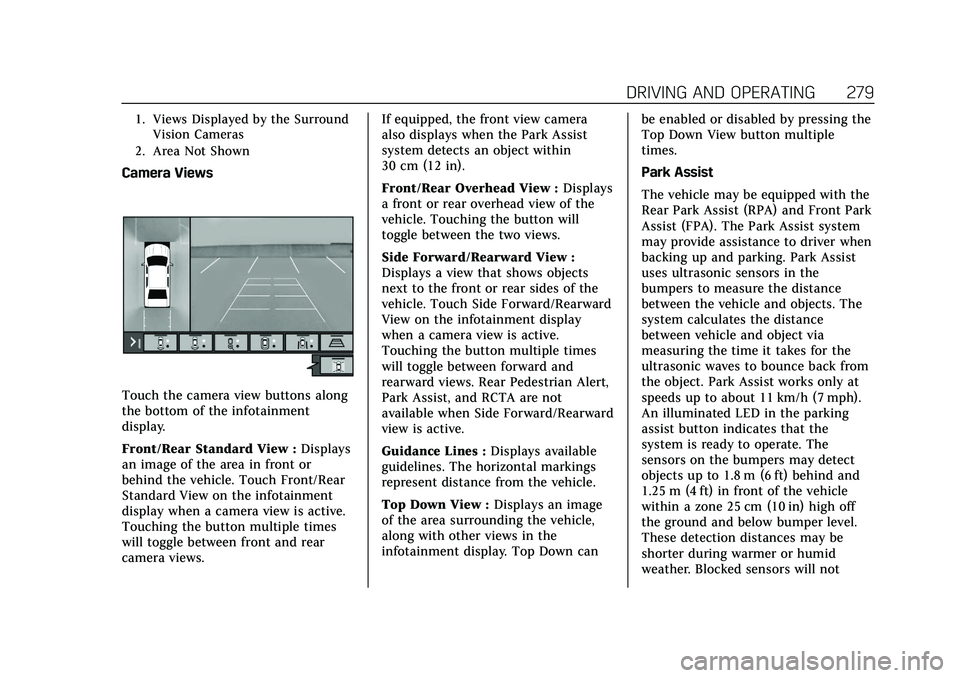 CADILLAC CT5 2021 Owners Guide Cadillac CT5 Owner Manual (GMNA-Localizing-U.S./Canada-14584312) -
2021 - CRC - 11/23/20
DRIVING AND OPERATING 279
1. Views Displayed by the SurroundVision Cameras
2. Area Not Shown
Camera Views
Touch CADILLAC CT5 2021 Owners Guide Cadillac CT5 Owner Manual (GMNA-Localizing-U.S./Canada-14584312) -
2021 - CRC - 11/23/20
DRIVING AND OPERATING 279
1. Views Displayed by the SurroundVision Cameras
2. Area Not Shown
Camera Views
Touch