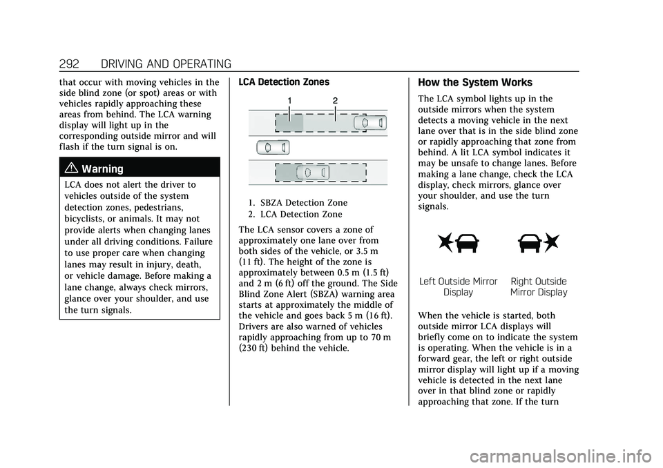 CADILLAC CT5 2021  Owners Manual Cadillac CT5 Owner Manual (GMNA-Localizing-U.S./Canada-14584312) -
2021 - CRC - 11/23/20
292 DRIVING AND OPERATING
that occur with moving vehicles in the
side blind zone (or spot) areas or with
vehicl