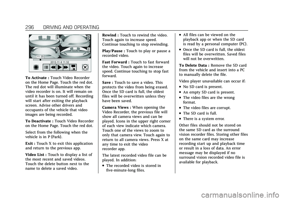 CADILLAC CT5 2021 Owners Guide Cadillac CT5 Owner Manual (GMNA-Localizing-U.S./Canada-14584312) -
2021 - CRC - 11/23/20
296 DRIVING AND OPERATING
To Activate :Touch Video Recorder
on the Home Page. Touch the red dot.
The red dot wi CADILLAC CT5 2021 Owners Guide Cadillac CT5 Owner Manual (GMNA-Localizing-U.S./Canada-14584312) -
2021 - CRC - 11/23/20
296 DRIVING AND OPERATING
To Activate :Touch Video Recorder
on the Home Page. Touch the red dot.
The red dot wi