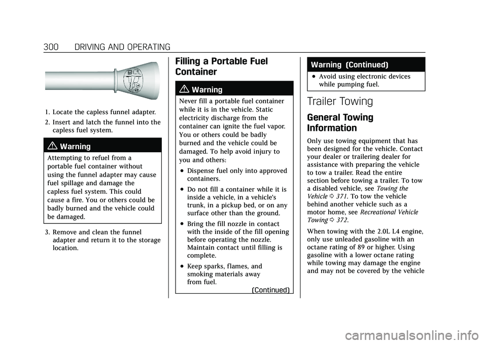 CADILLAC CT5 2021  Owners Manual Cadillac CT5 Owner Manual (GMNA-Localizing-U.S./Canada-14584312) -
2021 - CRC - 11/23/20
300 DRIVING AND OPERATING
1. Locate the capless funnel adapter.
2. Insert and latch the funnel into thecapless 