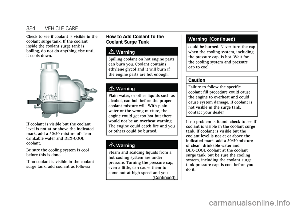 CADILLAC CT5 2021  Owners Manual Cadillac CT5 Owner Manual (GMNA-Localizing-U.S./Canada-14584312) -
2021 - CRC - 11/23/20
324 VEHICLE CARE
Check to see if coolant is visible in the
coolant surge tank. If the coolant
inside the coolan