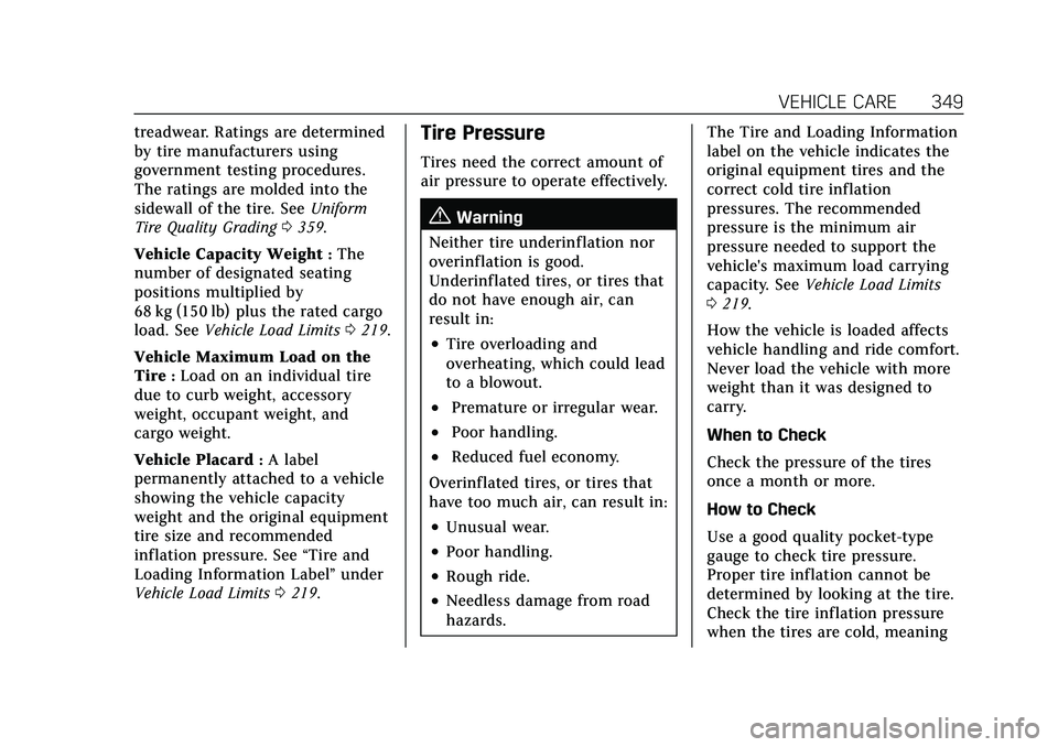 CADILLAC CT5 2021  Owners Manual Cadillac CT5 Owner Manual (GMNA-Localizing-U.S./Canada-14584312) -
2021 - CRC - 11/23/20
VEHICLE CARE 349
treadwear. Ratings are determined
by tire manufacturers using
government testing procedures.
T