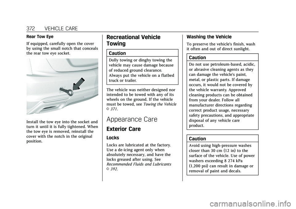 CADILLAC CT5 2021 Owners Guide Cadillac CT5 Owner Manual (GMNA-Localizing-U.S./Canada-14584312) -
2021 - CRC - 11/23/20
372 VEHICLE CARE
Rear Tow Eye
If equipped, carefully open the cover
by using the small notch that conceals
the 