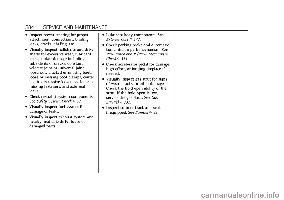 CADILLAC CT5 2021 Owners Guide Cadillac CT5 Owner Manual (GMNA-Localizing-U.S./Canada-14584312) -
2021 - CRC - 11/23/20
384 SERVICE AND MAINTENANCE
.Inspect power steering for proper
attachment, connections, binding,
leaks, cracks,