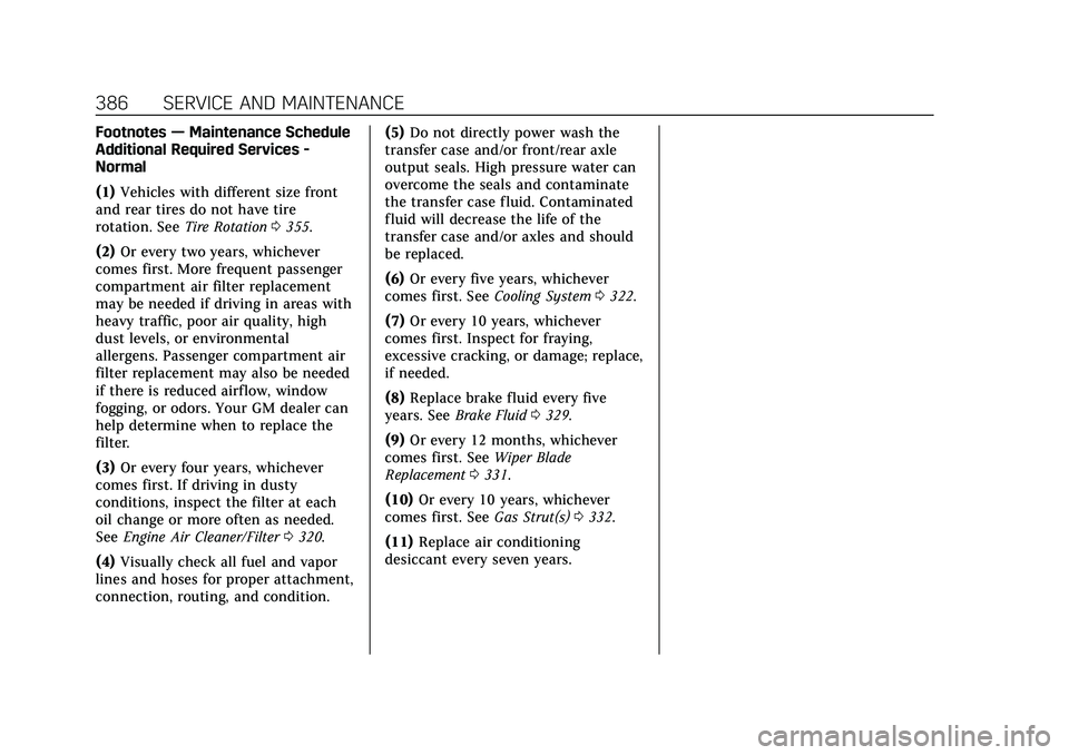 CADILLAC CT5 2021  Owners Manual Cadillac CT5 Owner Manual (GMNA-Localizing-U.S./Canada-14584312) -
2021 - CRC - 11/23/20
386 SERVICE AND MAINTENANCE
Footnotes—Maintenance Schedule
Additional Required Services -
Normal
(1) Vehicles