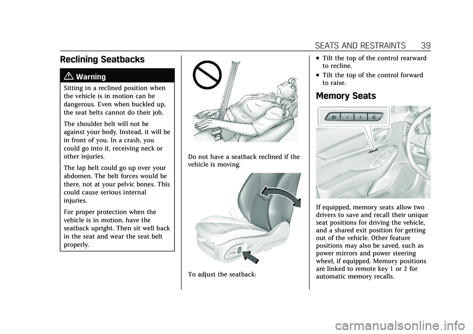CADILLAC CT5 2021  Owners Manual Cadillac CT5 Owner Manual (GMNA-Localizing-U.S./Canada-14584312) -
2021 - CRC - 11/23/20
SEATS AND RESTRAINTS 39
Reclining Seatbacks
{Warning
Sitting in a reclined position when
the vehicle is in moti