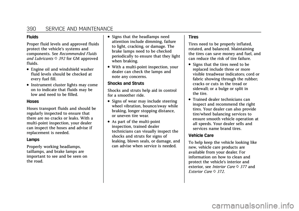 CADILLAC CT5 2021  Owners Manual Cadillac CT5 Owner Manual (GMNA-Localizing-U.S./Canada-14584312) -
2021 - CRC - 11/23/20
390 SERVICE AND MAINTENANCE
Fluids
Proper fluid levels and approved fluids
protect the vehicle’s systems and

