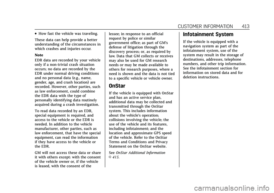 CADILLAC CT5 2021 Owners Manual Cadillac CT5 Owner Manual (GMNA-Localizing-U.S./Canada-14584312) -
2021 - CRC - 11/23/20
CUSTOMER INFORMATION 413
.How fast the vehicle was traveling.
These data can help provide a better
understandin CADILLAC CT5 2021 Owners Manual Cadillac CT5 Owner Manual (GMNA-Localizing-U.S./Canada-14584312) -
2021 - CRC - 11/23/20
CUSTOMER INFORMATION 413
.How fast the vehicle was traveling.
These data can help provide a better
understandin