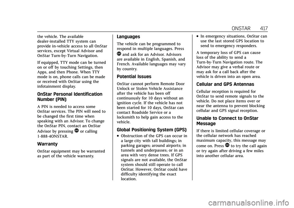 CADILLAC CT5 2021 Owners Manual Cadillac CT5 Owner Manual (GMNA-Localizing-U.S./Canada-14584312) -
2021 - CRC - 11/23/20
ONSTAR 417
the vehicle. The available
dealer-installed TTY system can
provide in-vehicle access to all OnStar
s CADILLAC CT5 2021 Owners Manual Cadillac CT5 Owner Manual (GMNA-Localizing-U.S./Canada-14584312) -
2021 - CRC - 11/23/20
ONSTAR 417
the vehicle. The available
dealer-installed TTY system can
provide in-vehicle access to all OnStar
s