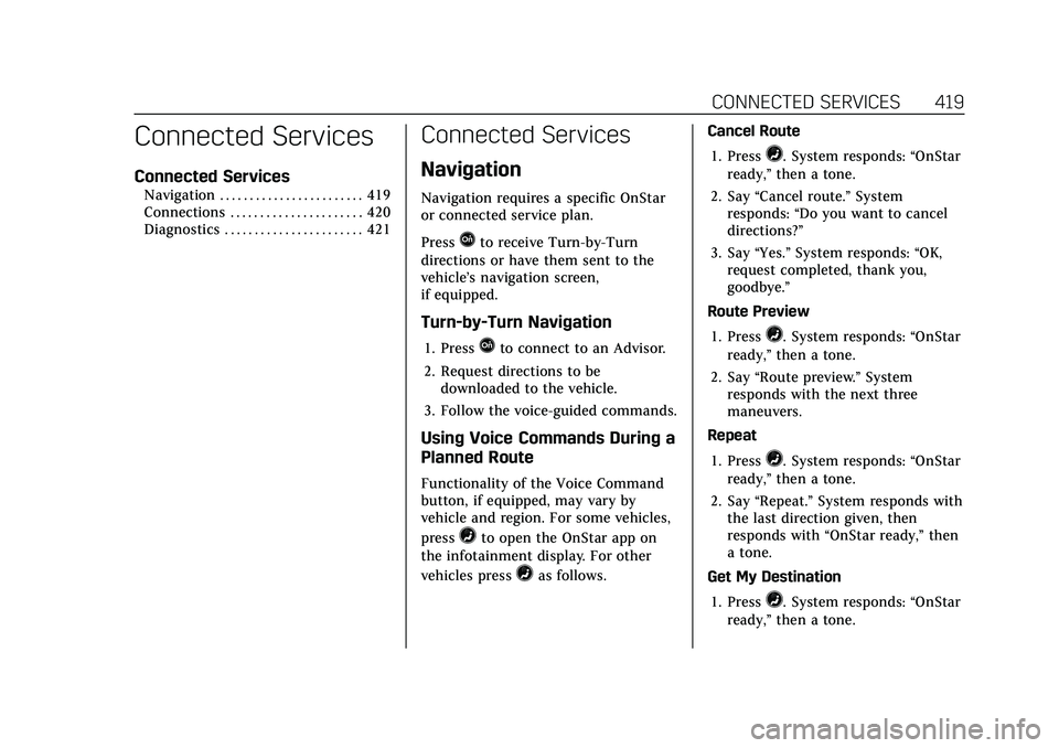 CADILLAC CT5 2021 Owners Manual Cadillac CT5 Owner Manual (GMNA-Localizing-U.S./Canada-14584312) -
2021 - CRC - 11/23/20
CONNECTED SERVICES 419
Connected Services
Connected Services
Navigation . . . . . . . . . . . . . . . . . . . . CADILLAC CT5 2021 Owners Manual Cadillac CT5 Owner Manual (GMNA-Localizing-U.S./Canada-14584312) -
2021 - CRC - 11/23/20
CONNECTED SERVICES 419
Connected Services
Connected Services
Navigation . . . . . . . . . . . . . . . . . . . .