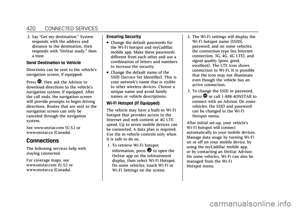 CADILLAC CT5 2021 Owners Manual Cadillac CT5 Owner Manual (GMNA-Localizing-U.S./Canada-14584312) -
2021 - CRC - 11/23/20
420 CONNECTED SERVICES
2. Say“Get my destination.” System
responds with the address and
distance to the des CADILLAC CT5 2021 Owners Manual Cadillac CT5 Owner Manual (GMNA-Localizing-U.S./Canada-14584312) -
2021 - CRC - 11/23/20
420 CONNECTED SERVICES
2. Say“Get my destination.” System
responds with the address and
distance to the des