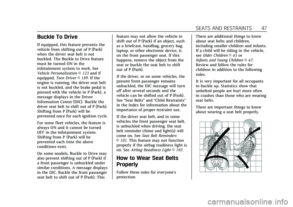 CADILLAC CT5 2021 Service Manual Cadillac CT5 Owner Manual (GMNA-Localizing-U.S./Canada-14584312) -
2021 - CRC - 11/23/20
SEATS AND RESTRAINTS 47
Buckle To Drive
If equipped, this feature prevents the
vehicle from shifting out of P (