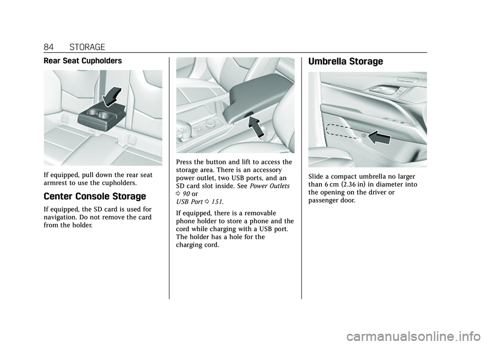 CADILLAC CT5 2021  Owners Manual Cadillac CT5 Owner Manual (GMNA-Localizing-U.S./Canada-14584312) -
2021 - CRC - 11/23/20
84 STORAGE
Rear Seat Cupholders
If equipped, pull down the rear seat
armrest to use the cupholders.
Center Cons