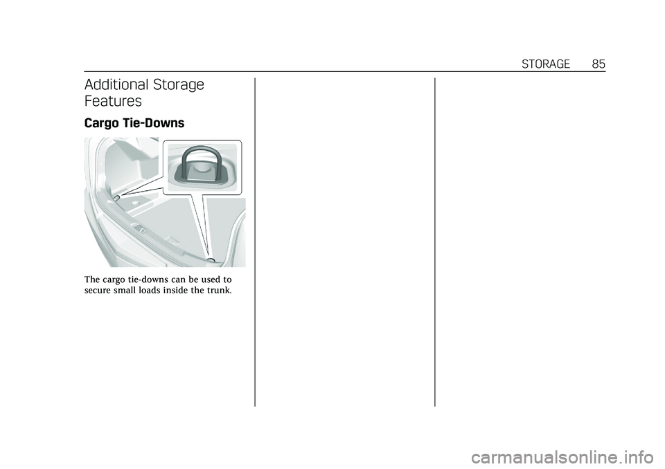 CADILLAC CT5 2021 Owners Guide Cadillac CT5 Owner Manual (GMNA-Localizing-U.S./Canada-14584312) -
2021 - CRC - 11/23/20
STORAGE 85
Additional Storage
Features
Cargo Tie-Downs
The cargo tie-downs can be used to
secure small loads in