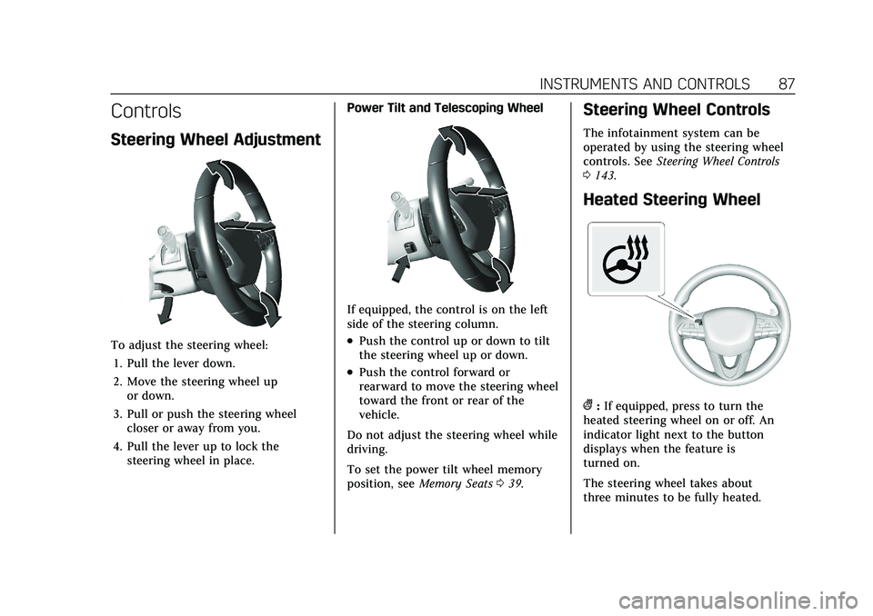 CADILLAC CT5 2021  Owners Manual Cadillac CT5 Owner Manual (GMNA-Localizing-U.S./Canada-14584312) -
2021 - CRC - 11/24/20
INSTRUMENTS AND CONTROLS 87
Controls
Steering Wheel Adjustment
To adjust the steering wheel:1. Pull the lever d