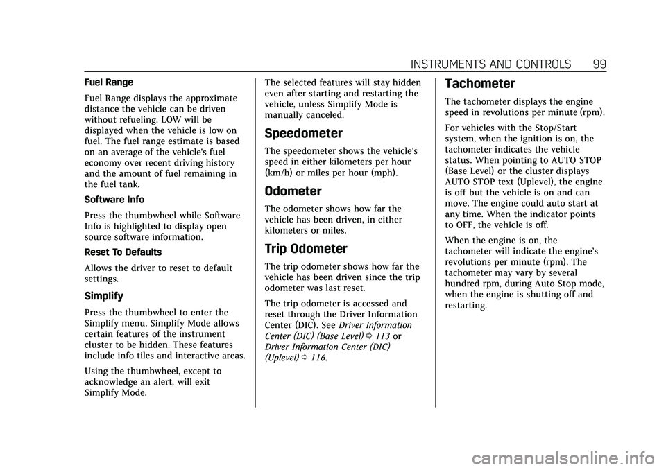 CADILLAC CT5 2021  Owners Manual Cadillac CT5 Owner Manual (GMNA-Localizing-U.S./Canada-14584312) -
2021 - CRC - 11/24/20
INSTRUMENTS AND CONTROLS 99
Fuel Range
Fuel Range displays the approximate
distance the vehicle can be driven
w