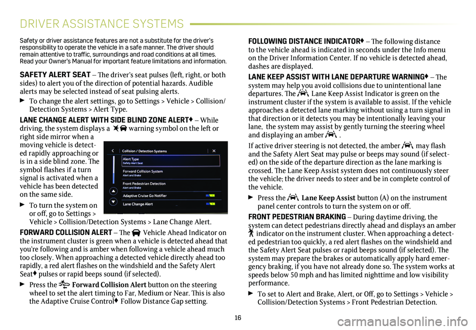 CADILLAC CT5 2021 Convenience & Personalization Guide 16
DRIVER ASSISTANCE SYSTEMS
Safety or driver assistance features are not a substitute for the driver’s responsibility to operate the vehicle in a safe manner. The driver should remain attentive to CADILLAC CT5 2021 Convenience & Personalization Guide 16
DRIVER ASSISTANCE SYSTEMS
Safety or driver assistance features are not a substitute for the driver’s responsibility to operate the vehicle in a safe manner. The driver should remain attentive to
