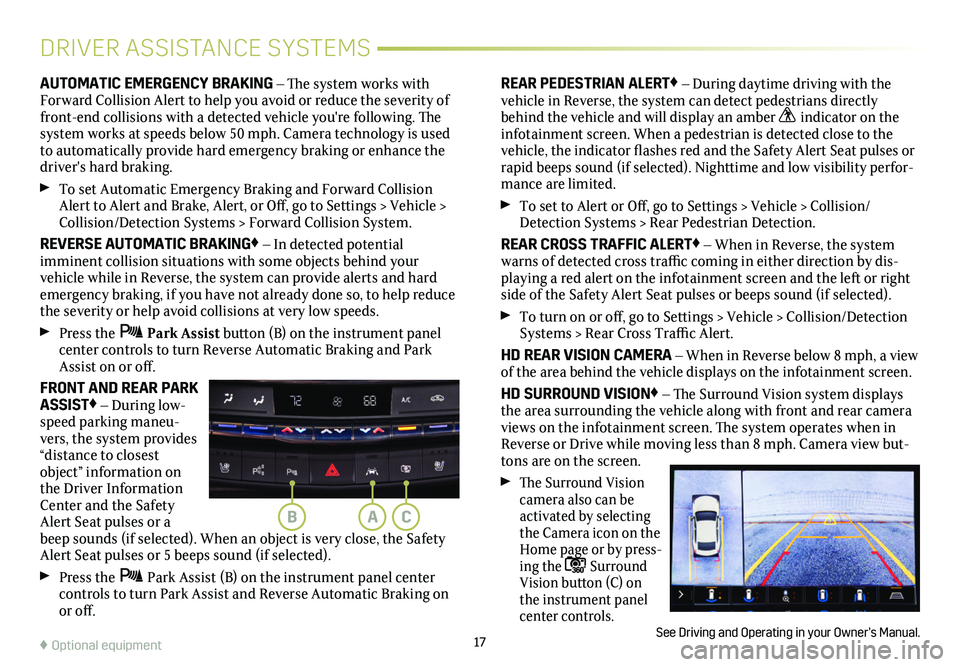 CADILLAC CT5 2021 Convenience & Personalization Guide 17♦ Optional equipment
DRIVER ASSISTANCE SYSTEMS
AUTOMATIC EMERGENCY BRAKING – The system works with Forward Collision Alert to help you avoid or reduce the severity of front-end collisions with a CADILLAC CT5 2021 Convenience & Personalization Guide 17♦ Optional equipment
DRIVER ASSISTANCE SYSTEMS
AUTOMATIC EMERGENCY BRAKING – The system works with Forward Collision Alert to help you avoid or reduce the severity of front-end collisions with a