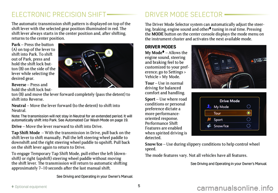 CADILLAC CT5 2021  Convenience & Personalization Guide 5
The Driver Mode Selector system can automatically adjust the steer-ing,  braking, engine sound and other♦ tuning in real time. Pressing the MODE button on the center console displays the mode menu