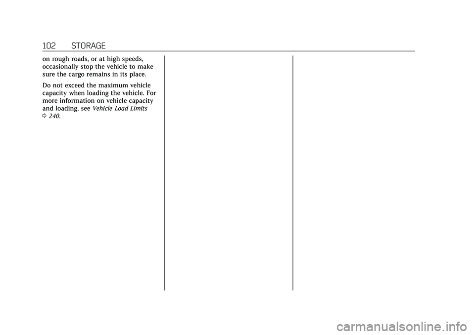 CADILLAC ESCALADE 2021 Owners Manual Cadillac Escalade Owner Manual (GMNA-Localizing-U.S./Canada/Mexico-
13690472) - 2021 - CRC - 8/10/21
102 STORAGE
on rough roads, or at high speeds,
occasionally stop the vehicle to make
sure the cargo CADILLAC ESCALADE 2021 Owners Manual Cadillac Escalade Owner Manual (GMNA-Localizing-U.S./Canada/Mexico-
13690472) - 2021 - CRC - 8/10/21
102 STORAGE
on rough roads, or at high speeds,
occasionally stop the vehicle to make
sure the cargo