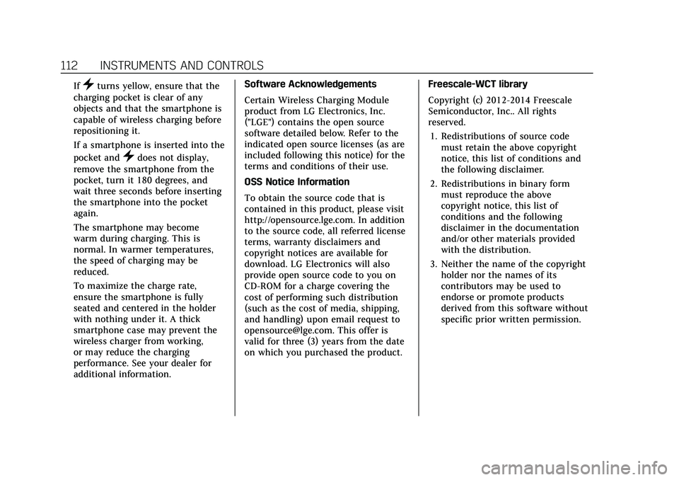 CADILLAC ESCALADE 2021  Owners Manual Cadillac Escalade Owner Manual (GMNA-Localizing-U.S./Canada/Mexico-
13690472) - 2021 - CRC - 8/10/21
112 INSTRUMENTS AND CONTROLS
If}turns yellow, ensure that the
charging pocket is clear of any
objec