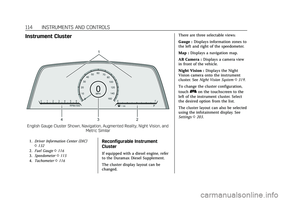 CADILLAC ESCALADE 2021  Owners Manual Cadillac Escalade Owner Manual (GMNA-Localizing-U.S./Canada/Mexico-
13690472) - 2021 - CRC - 8/10/21
114 INSTRUMENTS AND CONTROLS
Instrument Cluster
English Gauge Cluster Shown, Navigation, Augmented 
