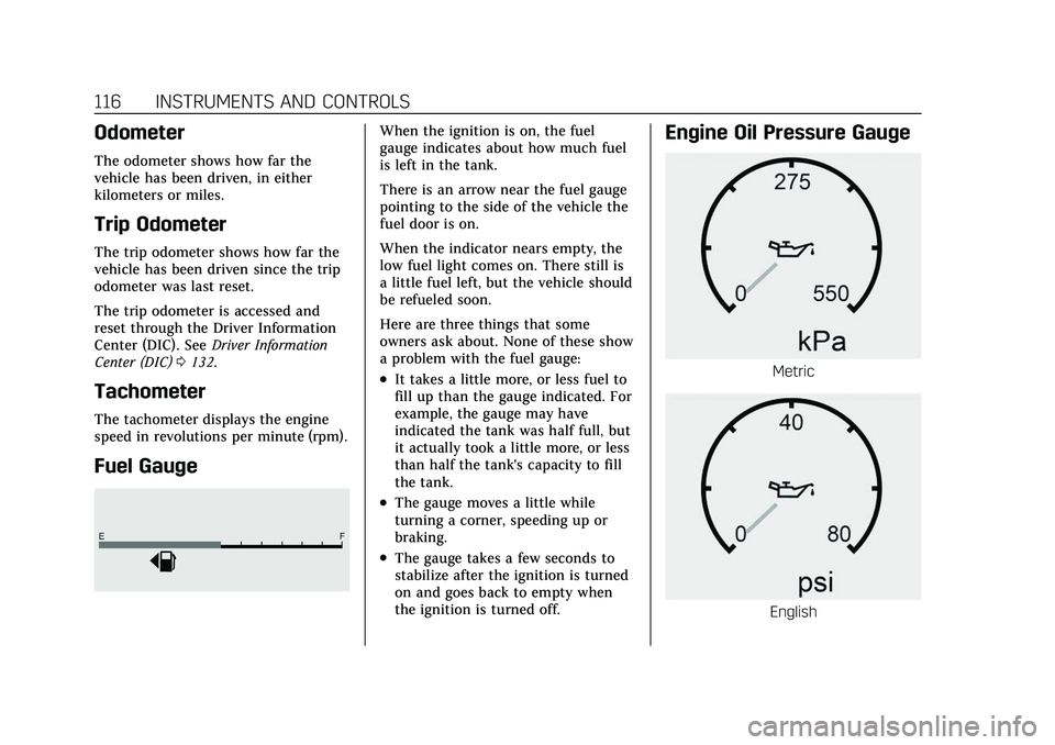 CADILLAC ESCALADE 2021  Owners Manual Cadillac Escalade Owner Manual (GMNA-Localizing-U.S./Canada/Mexico-
13690472) - 2021 - CRC - 8/10/21
116 INSTRUMENTS AND CONTROLS
Odometer
The odometer shows how far the
vehicle has been driven, in ei