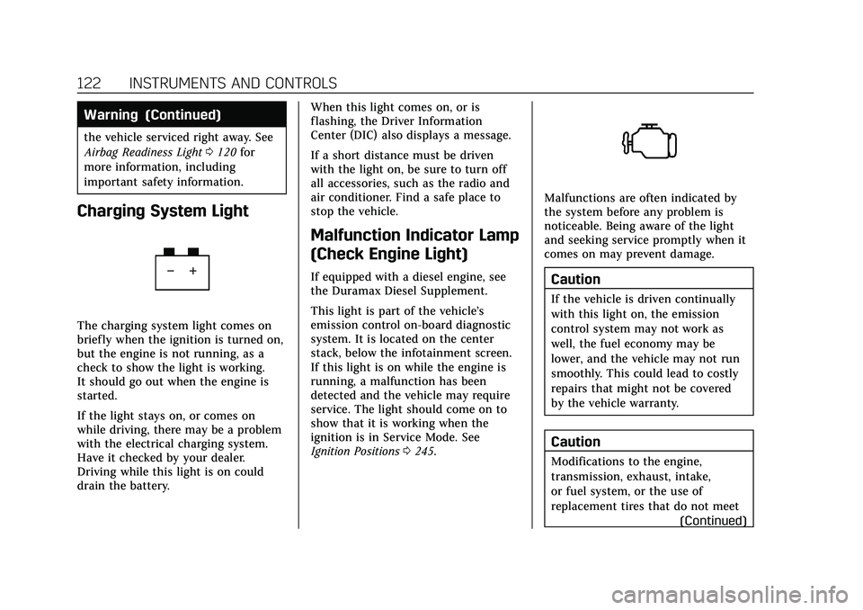 CADILLAC ESCALADE 2021  Owners Manual Cadillac Escalade Owner Manual (GMNA-Localizing-U.S./Canada/Mexico-
13690472) - 2021 - CRC - 8/10/21
122 INSTRUMENTS AND CONTROLS
Warning (Continued)
the vehicle serviced right away. See
Airbag Readin