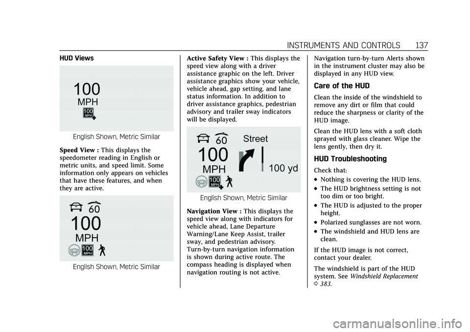 CADILLAC ESCALADE 2021 Owners Manual Cadillac Escalade Owner Manual (GMNA-Localizing-U.S./Canada/Mexico-
13690472) - 2021 - CRC - 8/10/21
INSTRUMENTS AND CONTROLS 137
HUD Views
English Shown, Metric Similar
Speed View : This displays the CADILLAC ESCALADE 2021 Owners Manual Cadillac Escalade Owner Manual (GMNA-Localizing-U.S./Canada/Mexico-
13690472) - 2021 - CRC - 8/10/21
INSTRUMENTS AND CONTROLS 137
HUD Views
English Shown, Metric Similar
Speed View : This displays the