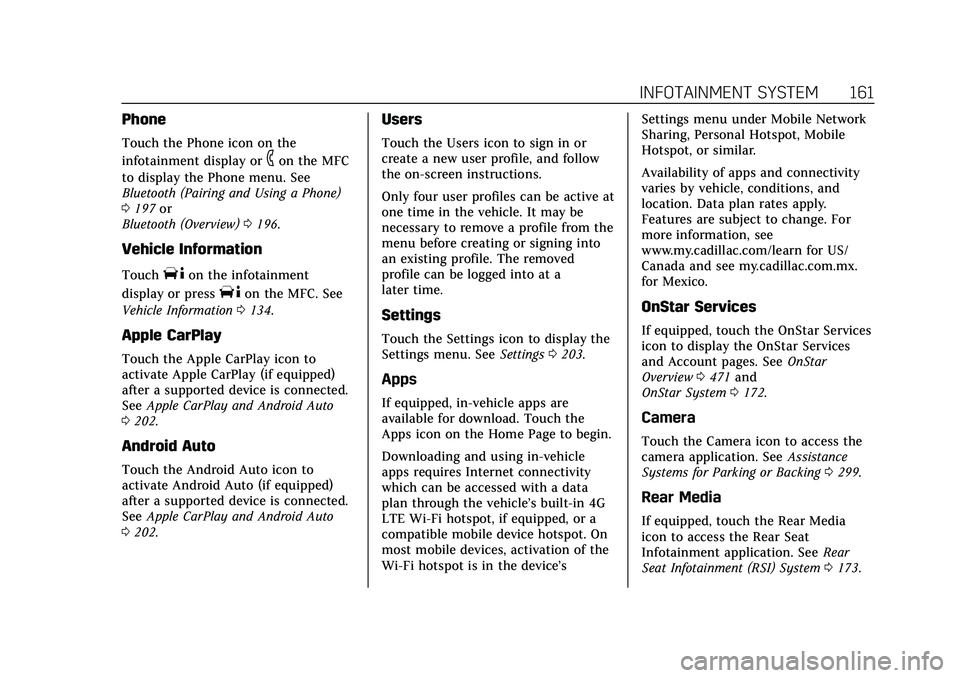 CADILLAC ESCALADE 2021 Owners Manual Cadillac Escalade Owner Manual (GMNA-Localizing-U.S./Canada/Mexico-
13690472) - 2021 - CRC - 8/10/21
INFOTAINMENT SYSTEM 161
Phone
Touch the Phone icon on the
infotainment display or
6on the MFC
to di CADILLAC ESCALADE 2021 Owners Manual Cadillac Escalade Owner Manual (GMNA-Localizing-U.S./Canada/Mexico-
13690472) - 2021 - CRC - 8/10/21
INFOTAINMENT SYSTEM 161
Phone
Touch the Phone icon on the
infotainment display or
6on the MFC
to di