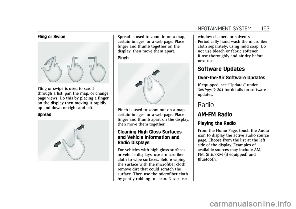 CADILLAC ESCALADE 2021 Owners Manual Cadillac Escalade Owner Manual (GMNA-Localizing-U.S./Canada/Mexico-
13690472) - 2021 - CRC - 8/10/21
INFOTAINMENT SYSTEM 163
Fling or Swipe
Fling or swipe is used to scroll
through a list, pan the map CADILLAC ESCALADE 2021 Owners Manual Cadillac Escalade Owner Manual (GMNA-Localizing-U.S./Canada/Mexico-
13690472) - 2021 - CRC - 8/10/21
INFOTAINMENT SYSTEM 163
Fling or Swipe
Fling or swipe is used to scroll
through a list, pan the map