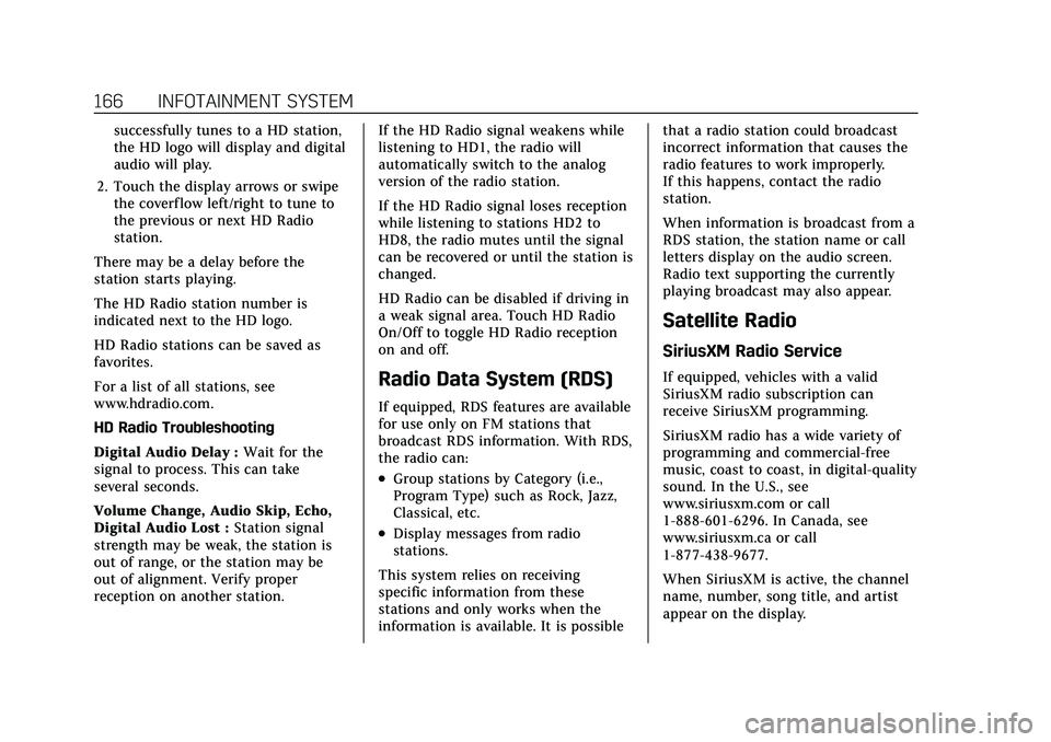 CADILLAC ESCALADE 2021 Owners Guide Cadillac Escalade Owner Manual (GMNA-Localizing-U.S./Canada/Mexico-
13690472) - 2021 - CRC - 8/10/21
166 INFOTAINMENT SYSTEM
successfully tunes to a HD station,
the HD logo will display and digital
au