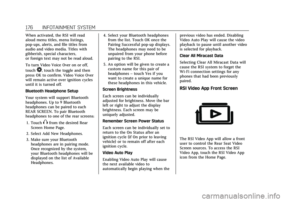 CADILLAC ESCALADE 2021 Owners Manual Cadillac Escalade Owner Manual (GMNA-Localizing-U.S./Canada/Mexico-
13690472) - 2021 - CRC - 8/10/21
176 INFOTAINMENT SYSTEM
When activated, the RSI will read
aloud menu titles, menu listings,
pop-ups CADILLAC ESCALADE 2021 Owners Manual Cadillac Escalade Owner Manual (GMNA-Localizing-U.S./Canada/Mexico-
13690472) - 2021 - CRC - 8/10/21
176 INFOTAINMENT SYSTEM
When activated, the RSI will read
aloud menu titles, menu listings,
pop-ups