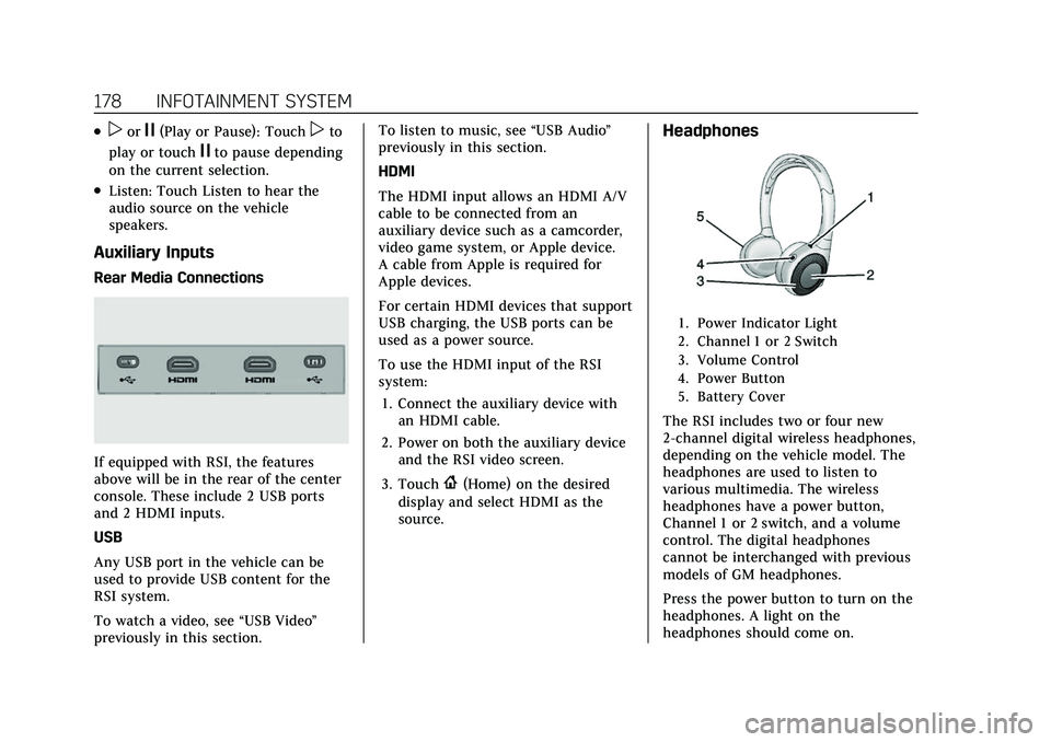 CADILLAC ESCALADE 2021 User Guide Cadillac Escalade Owner Manual (GMNA-Localizing-U.S./Canada/Mexico-
13690472) - 2021 - CRC - 8/10/21
178 INFOTAINMENT SYSTEM
.porj(Play or Pause): Touchpto
play or touch
jto pause depending
on the cur CADILLAC ESCALADE 2021 User Guide Cadillac Escalade Owner Manual (GMNA-Localizing-U.S./Canada/Mexico-
13690472) - 2021 - CRC - 8/10/21
178 INFOTAINMENT SYSTEM
.porj(Play or Pause): Touchpto
play or touch
jto pause depending
on the cur