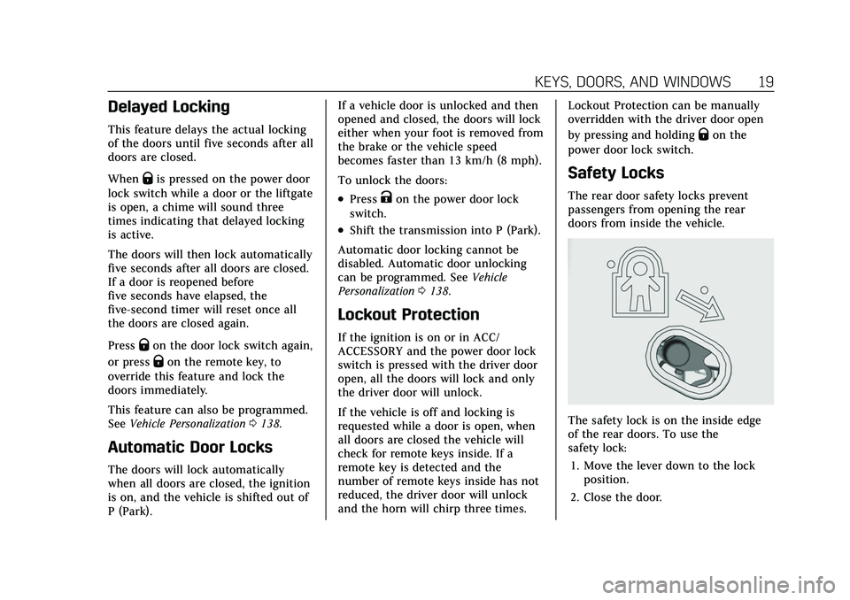 CADILLAC ESCALADE 2021  Owners Manual Cadillac Escalade Owner Manual (GMNA-Localizing-U.S./Canada/Mexico-
13690472) - 2021 - CRC - 8/10/21
KEYS, DOORS, AND WINDOWS 19
Delayed Locking
This feature delays the actual locking
of the doors unt