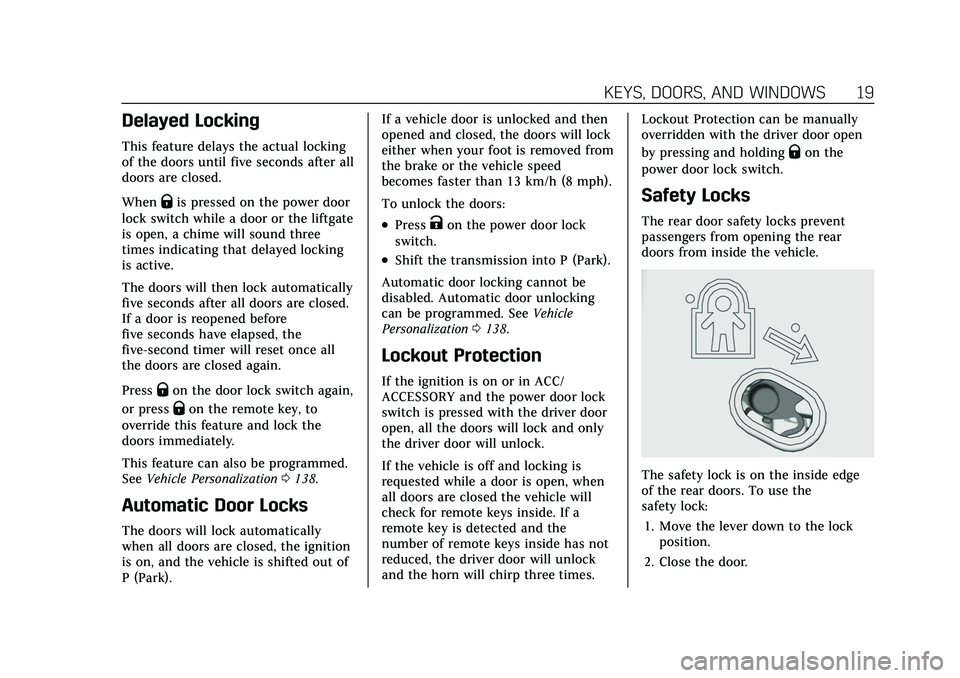 CADILLAC ESCALADE 2021 Owners Manual Cadillac Escalade Owner Manual (GMNA-Localizing-U.S./Canada/Mexico-
13690472) - 2021 - CRC - 8/10/21
KEYS, DOORS, AND WINDOWS 19
Delayed Locking
This feature delays the actual locking
of the doors unt CADILLAC ESCALADE 2021 Owners Manual Cadillac Escalade Owner Manual (GMNA-Localizing-U.S./Canada/Mexico-
13690472) - 2021 - CRC - 8/10/21
KEYS, DOORS, AND WINDOWS 19
Delayed Locking
This feature delays the actual locking
of the doors unt