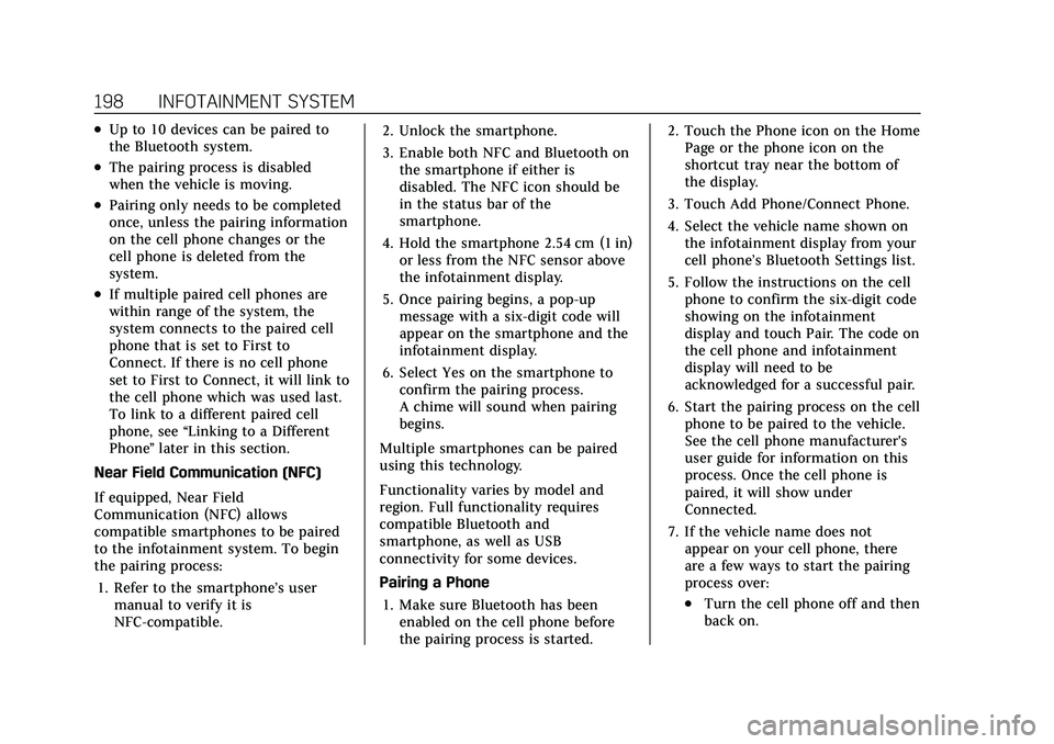 CADILLAC ESCALADE 2021 User Guide Cadillac Escalade Owner Manual (GMNA-Localizing-U.S./Canada/Mexico-
13690472) - 2021 - CRC - 8/10/21
198 INFOTAINMENT SYSTEM
.Up to 10 devices can be paired to
the Bluetooth system.
.The pairing proce CADILLAC ESCALADE 2021 User Guide Cadillac Escalade Owner Manual (GMNA-Localizing-U.S./Canada/Mexico-
13690472) - 2021 - CRC - 8/10/21
198 INFOTAINMENT SYSTEM
.Up to 10 devices can be paired to
the Bluetooth system.
.The pairing proce