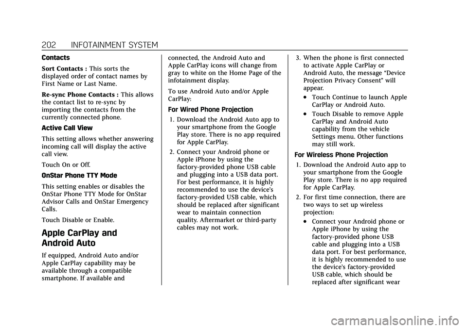 CADILLAC ESCALADE 2021 Owners Manual Cadillac Escalade Owner Manual (GMNA-Localizing-U.S./Canada/Mexico-
13690472) - 2021 - CRC - 8/10/21
202 INFOTAINMENT SYSTEM
Contacts
Sort Contacts :This sorts the
displayed order of contact names by
CADILLAC ESCALADE 2021 Owners Manual Cadillac Escalade Owner Manual (GMNA-Localizing-U.S./Canada/Mexico-
13690472) - 2021 - CRC - 8/10/21
202 INFOTAINMENT SYSTEM
Contacts
Sort Contacts :This sorts the
displayed order of contact names by