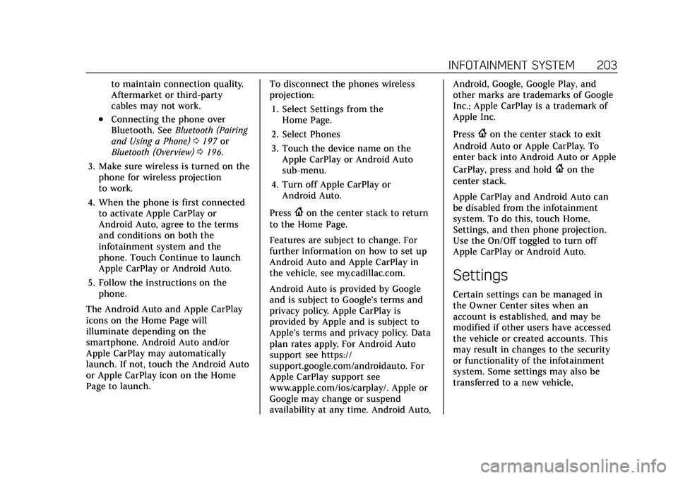 CADILLAC ESCALADE 2021 Owners Manual Cadillac Escalade Owner Manual (GMNA-Localizing-U.S./Canada/Mexico-
13690472) - 2021 - CRC - 8/10/21
INFOTAINMENT SYSTEM 203
to maintain connection quality.
Aftermarket or third-party
cables may not w CADILLAC ESCALADE 2021 Owners Manual Cadillac Escalade Owner Manual (GMNA-Localizing-U.S./Canada/Mexico-
13690472) - 2021 - CRC - 8/10/21
INFOTAINMENT SYSTEM 203
to maintain connection quality.
Aftermarket or third-party
cables may not w