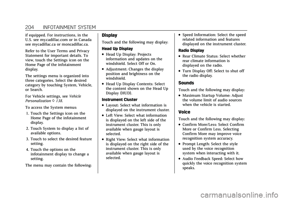 CADILLAC ESCALADE 2021 Manual PDF Cadillac Escalade Owner Manual (GMNA-Localizing-U.S./Canada/Mexico-
13690472) - 2021 - CRC - 8/10/21
204 INFOTAINMENT SYSTEM
if equipped. For instructions, in the
U.S. see my.cadillac.com or in Canada