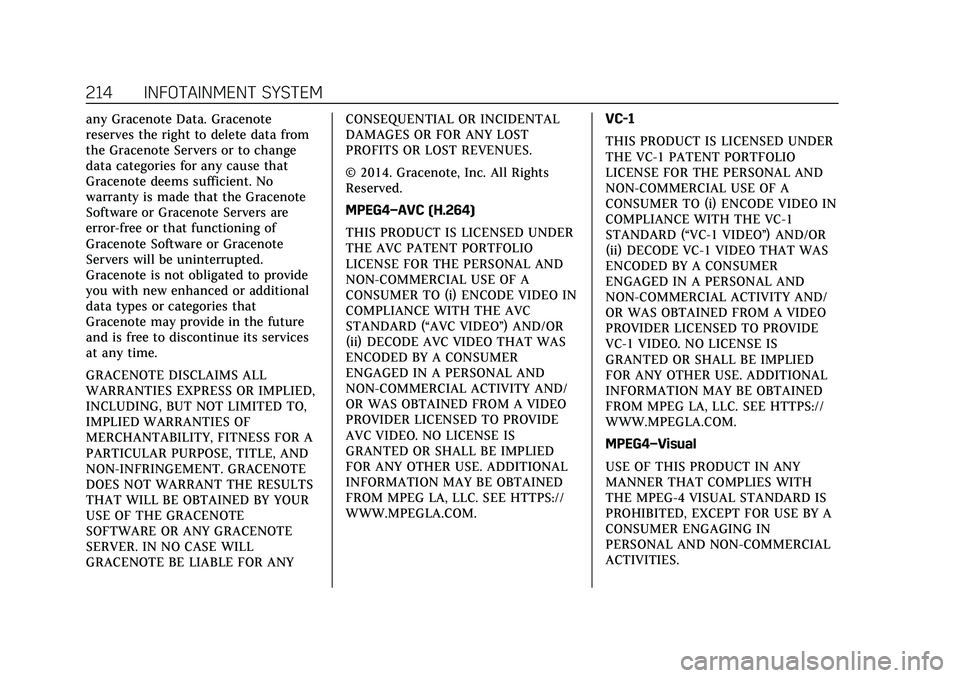 CADILLAC ESCALADE 2021  Owners Manual Cadillac Escalade Owner Manual (GMNA-Localizing-U.S./Canada/Mexico-
13690472) - 2021 - CRC - 8/10/21
214 INFOTAINMENT SYSTEM
any Gracenote Data. Gracenote
reserves the right to delete data from
the Gr