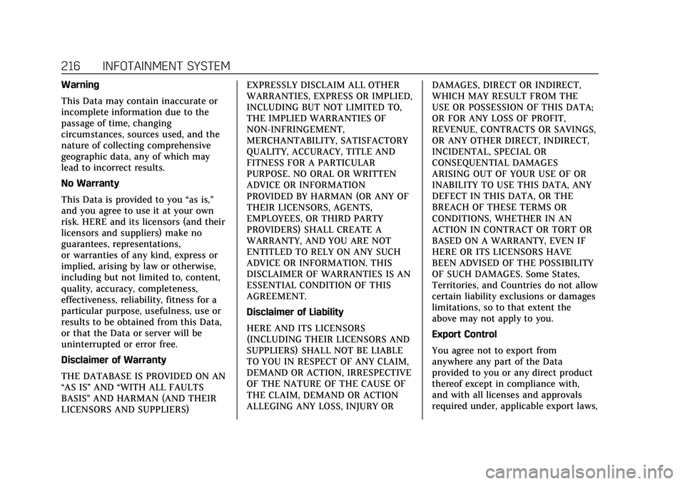 CADILLAC ESCALADE 2021 User Guide Cadillac Escalade Owner Manual (GMNA-Localizing-U.S./Canada/Mexico-
13690472) - 2021 - CRC - 8/10/21
216 INFOTAINMENT SYSTEM
Warning
This Data may contain inaccurate or
incomplete information due to t CADILLAC ESCALADE 2021 User Guide Cadillac Escalade Owner Manual (GMNA-Localizing-U.S./Canada/Mexico-
13690472) - 2021 - CRC - 8/10/21
216 INFOTAINMENT SYSTEM
Warning
This Data may contain inaccurate or
incomplete information due to t